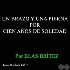 UN BRAZO Y UNA PIERNA POR CIEN AÑOS DE SOLEDAD - Por BLAS BRÍTEZ - Lunes, 05 de Junio de 2017